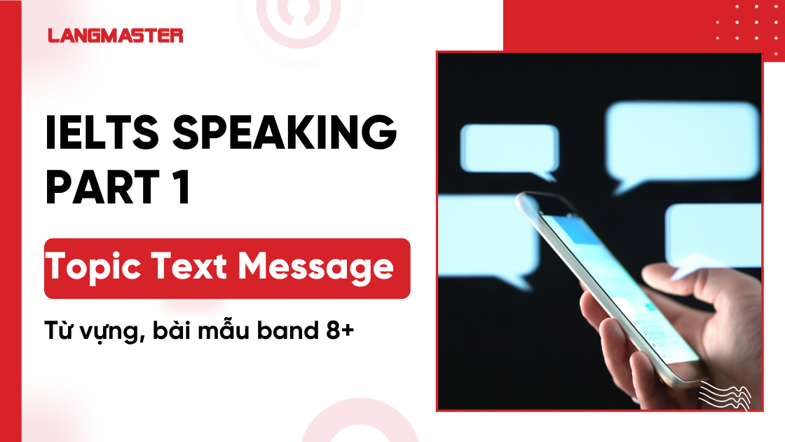 IELTS Speaking Part 1 topic Text Message: Từ vựng, bài mẫu band 8+